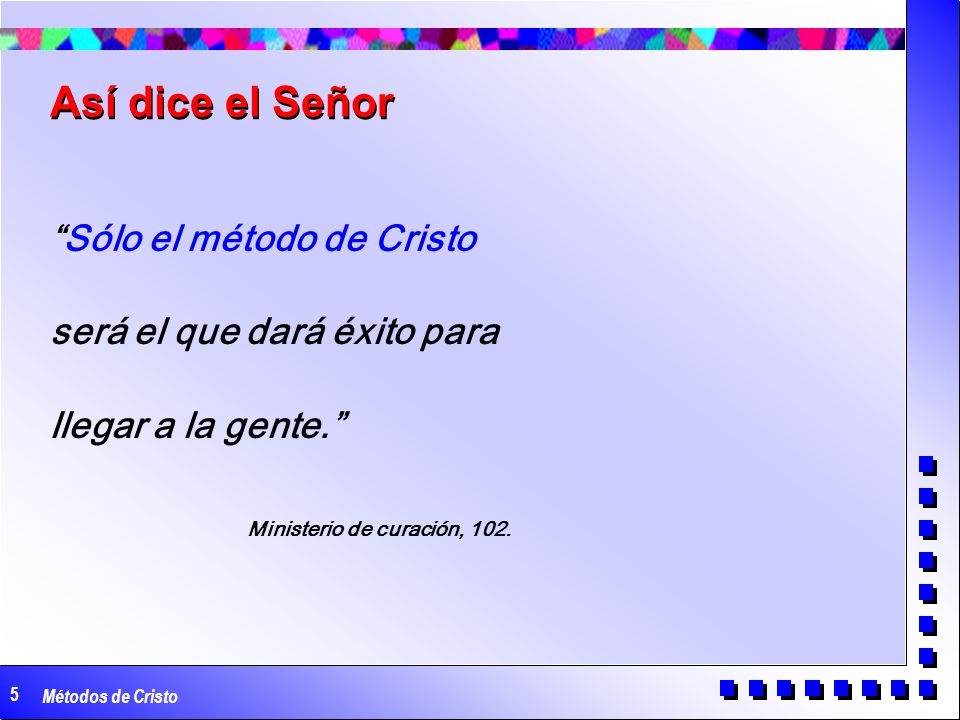 Así dice el Señor Sólo el método de Cristo será el que dará éxito para llegar a la gente. Ministerio de curación, 102.