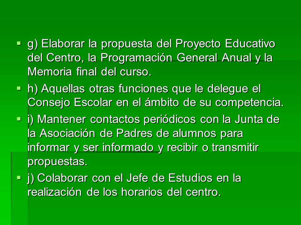 g) Elaborar la propuesta del Proyecto Educativo del Centro, la Programación General Anual y la Memoria final del curso.
