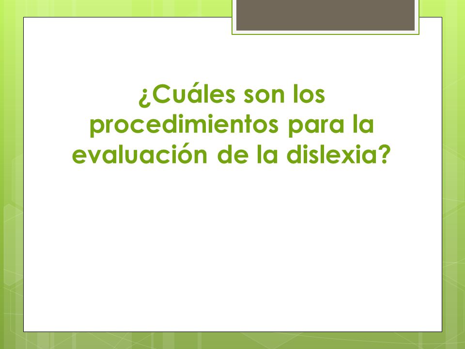 ¿Cuáles son los procedimientos para la evaluación de la dislexia