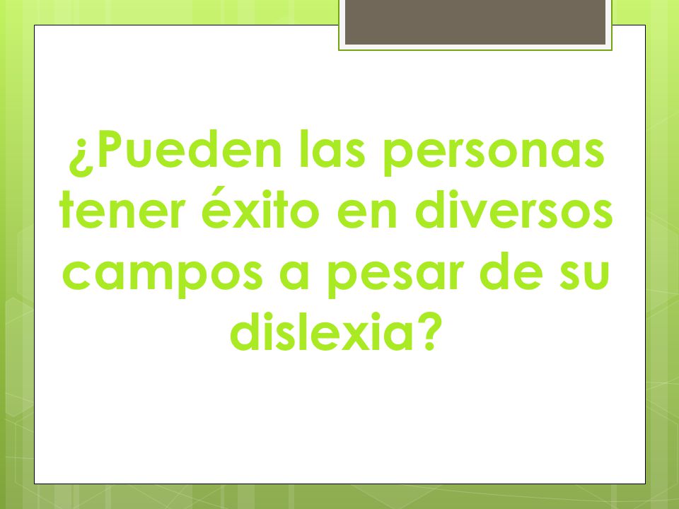 ¿Pueden las personas tener éxito en diversos campos a pesar de su dislexia