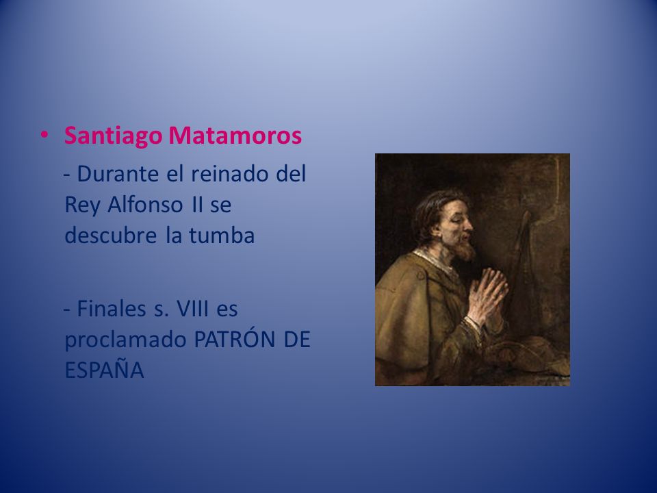 Santiago Matamoros - Durante el reinado del Rey Alfonso II se descubre la tumba.
