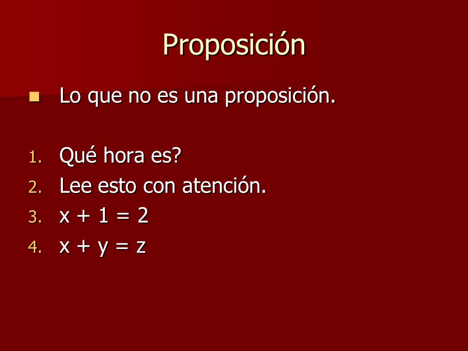 Proposición Lo que no es una proposición. Qué hora es