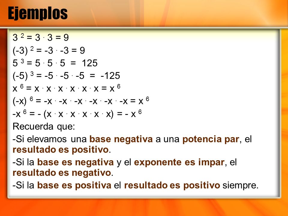 Ejemplos 3 2 = = 9. (-3) 2 = = = = 125. (-5) 3 = =