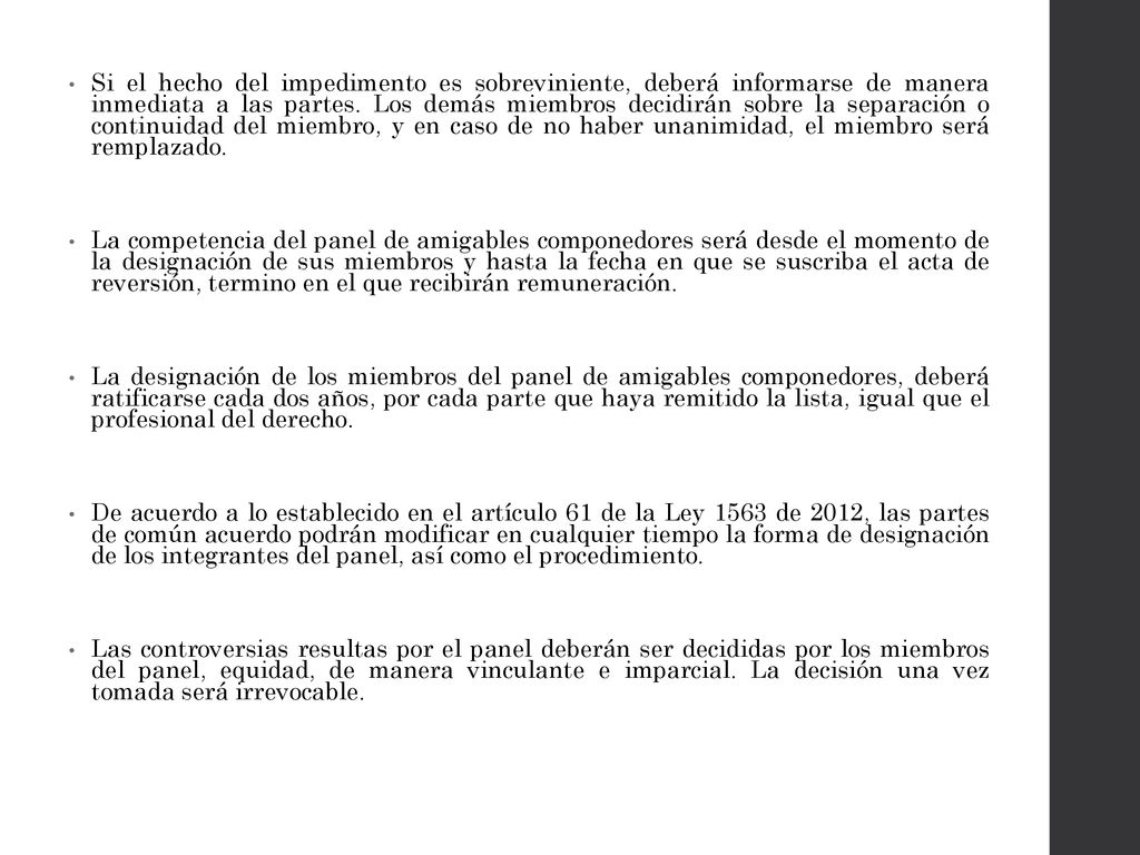 Si el hecho del impedimento es sobreviniente, deberá informarse de manera inmediata a las partes. Los demás miembros decidirán sobre la separación o continuidad del miembro, y en caso de no haber unanimidad, el miembro será remplazado.
