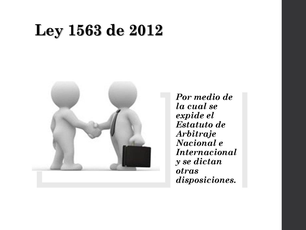 Ley 1563 de 2012 Por medio de la cual se expide el Estatuto de Arbitraje Nacional e Internacional y se dictan otras disposiciones.