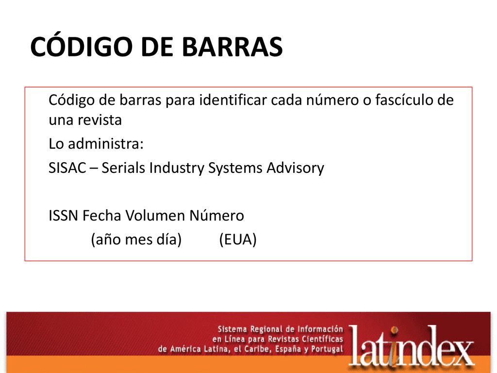 CÓDIGO DE BARRAS Código de barras para identificar cada número o fascículo de una revista. Lo administra: