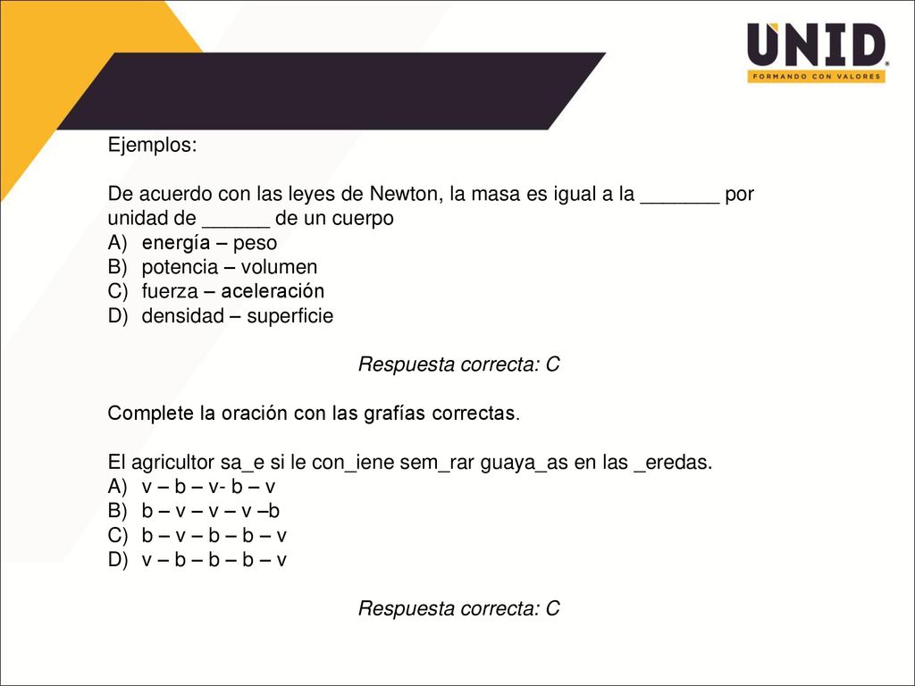 Ejemplos: De acuerdo con las leyes de Newton, la masa es igual a la _______ por unidad de ______ de un cuerpo.