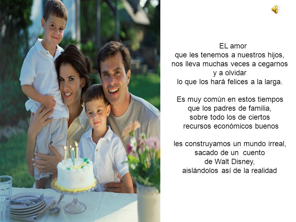 que les tenemos a nuestros hijos, nos lleva muchas veces a cegarnos