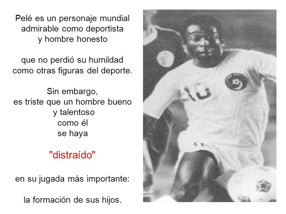 distraído Pelé es un personaje mundial admirable como deportista