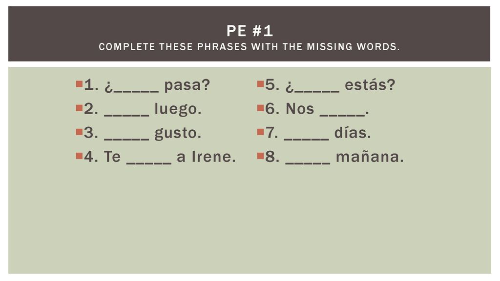 PE #1 Complete these phrases with the missing words.