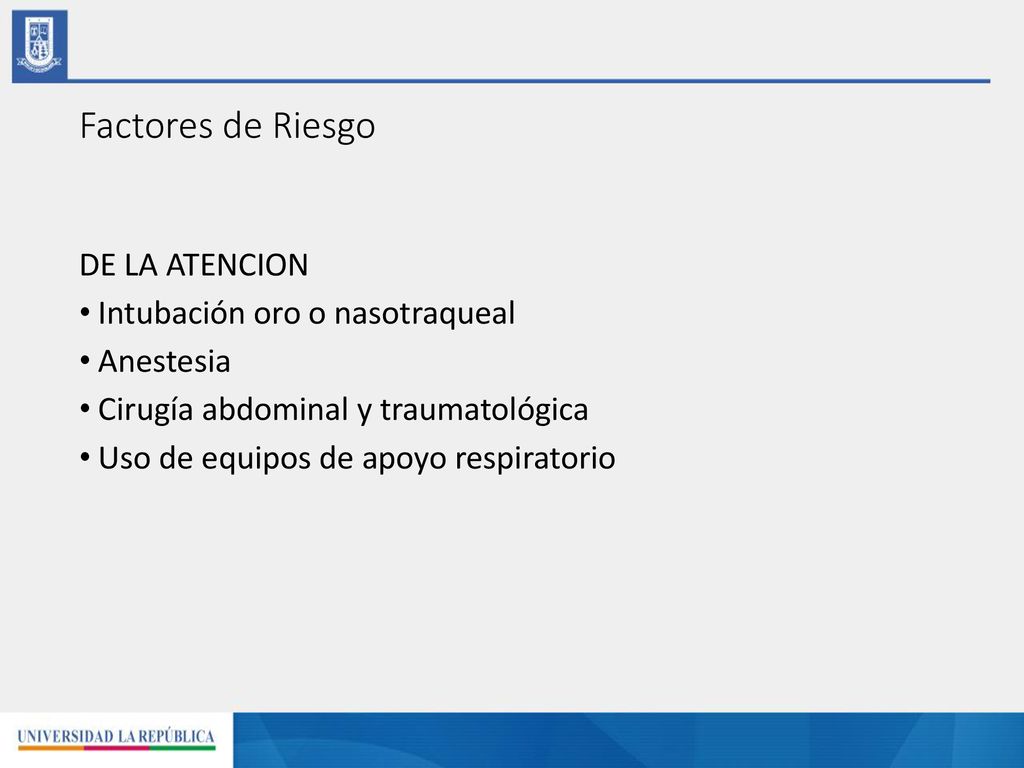 Factores de Riesgo DE LA ATENCION Intubación oro o nasotraqueal