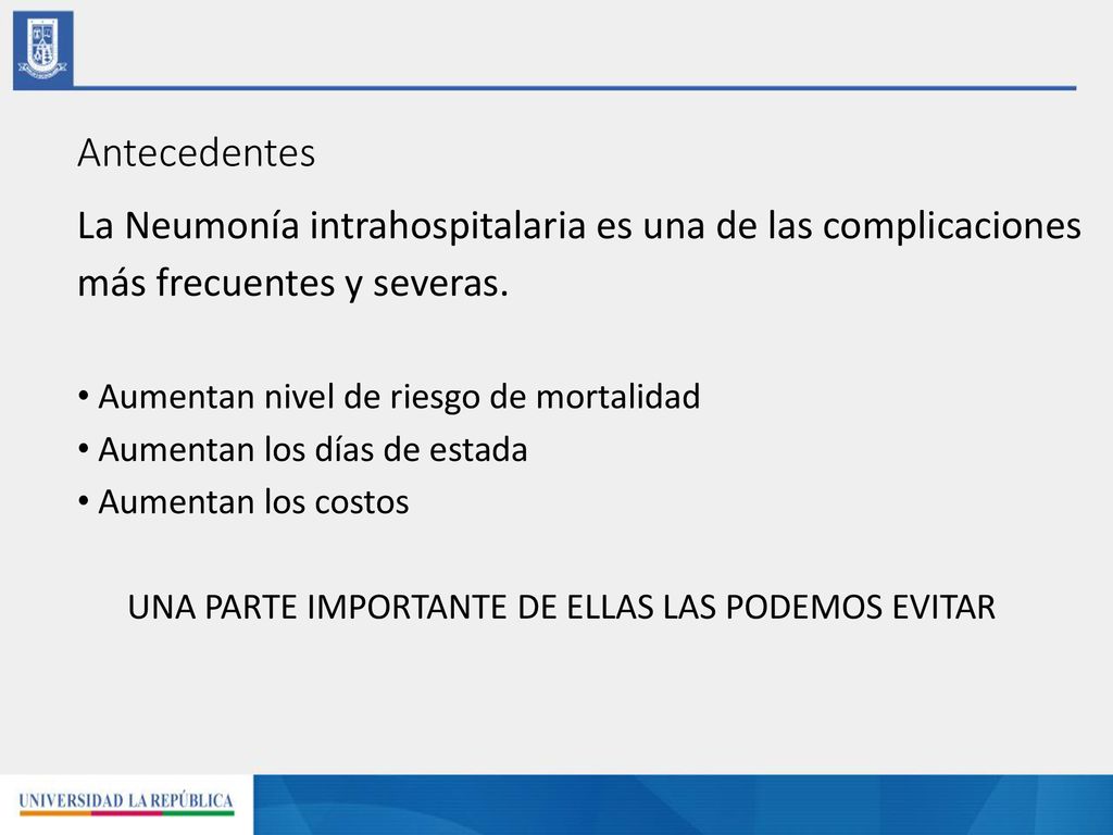 Antecedentes La Neumonía intrahospitalaria es una de las complicaciones. más frecuentes y severas.
