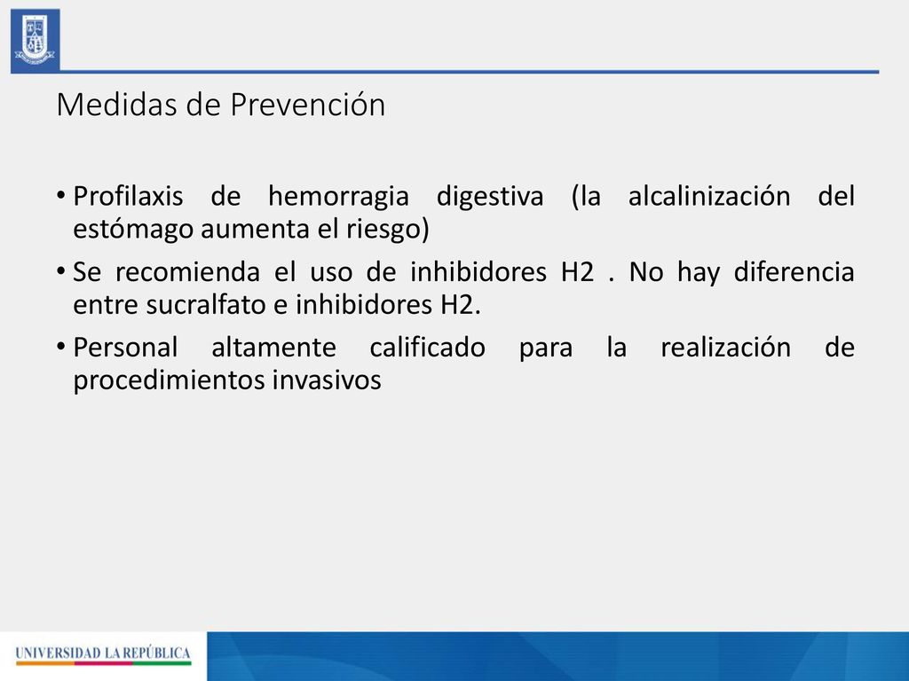 Medidas de Prevención Profilaxis de hemorragia digestiva (la alcalinización del estómago aumenta el riesgo)