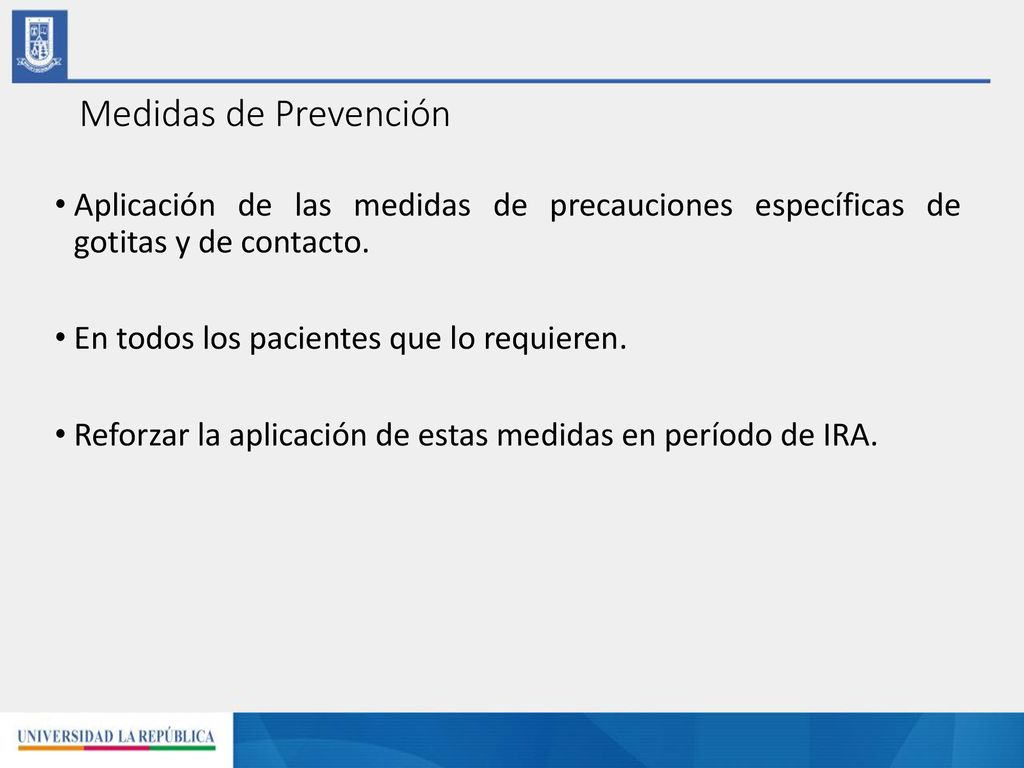 Medidas de Prevención Aplicación de las medidas de precauciones específicas de gotitas y de contacto.