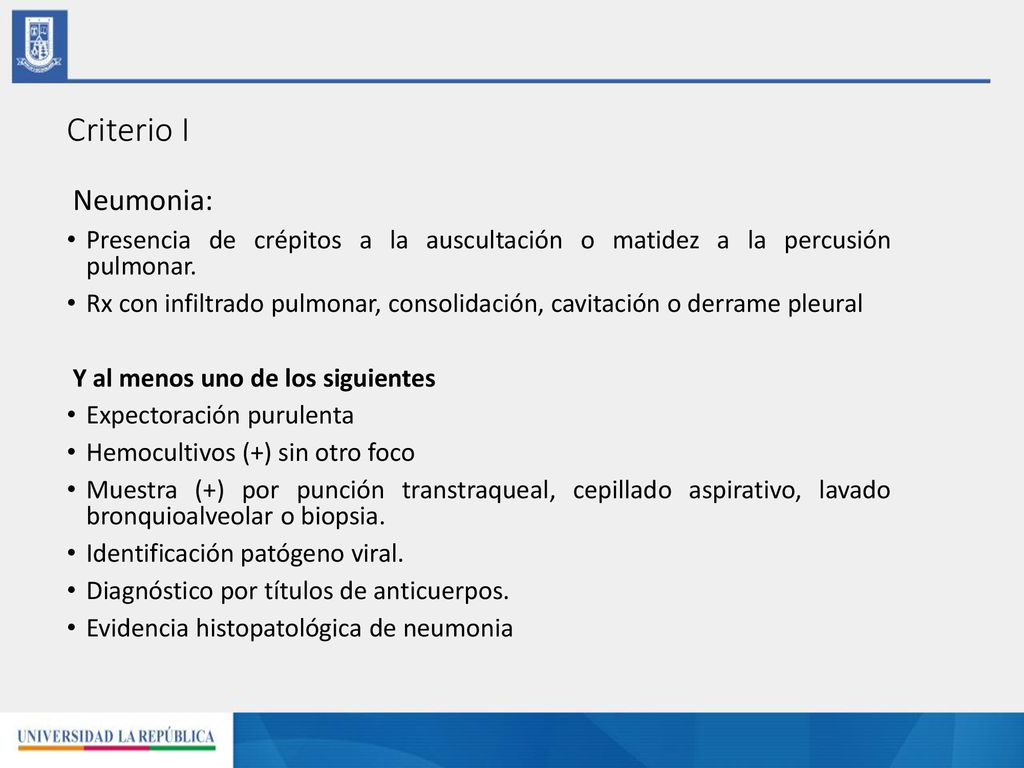 Criterio I Neumonia: Presencia de crépitos a la auscultación o matidez a la percusión pulmonar.