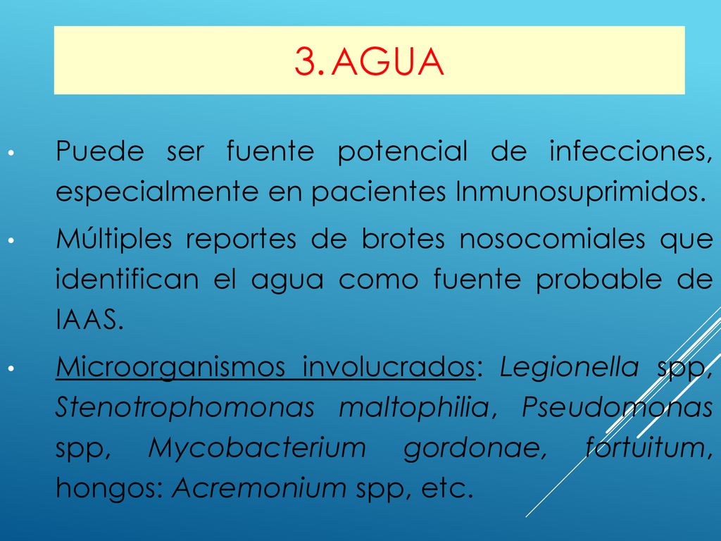 3. AGUA Puede ser fuente potencial de infecciones, especialmente en pacientes Inmunosuprimidos.