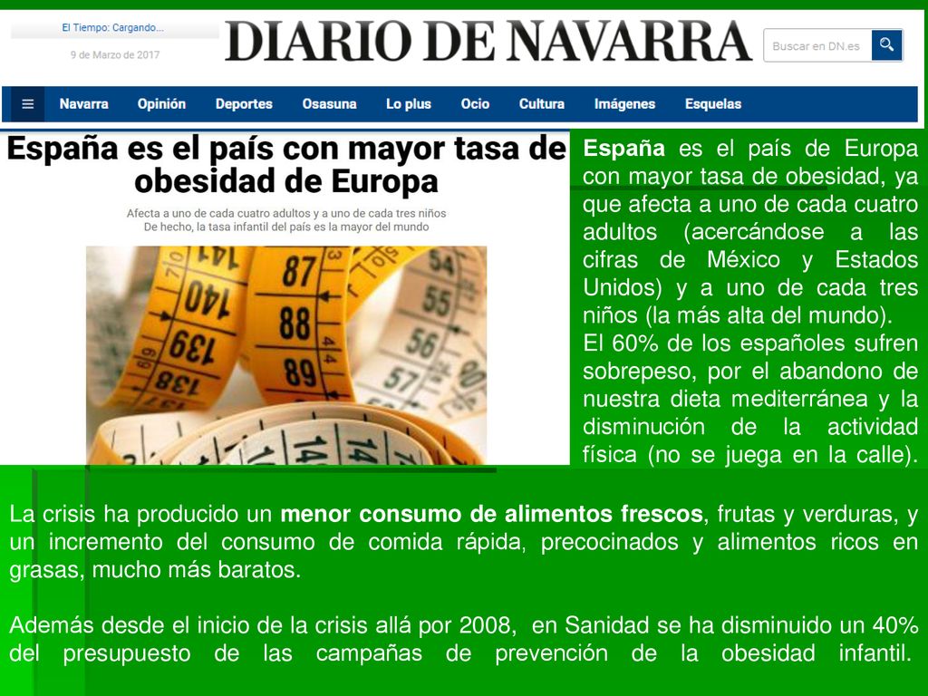 España es el país de Europa con mayor tasa de obesidad, ya que afecta a uno de cada cuatro adultos (acercándose a las cifras de México y Estados Unidos) y a uno de cada tres niños (la más alta del mundo).