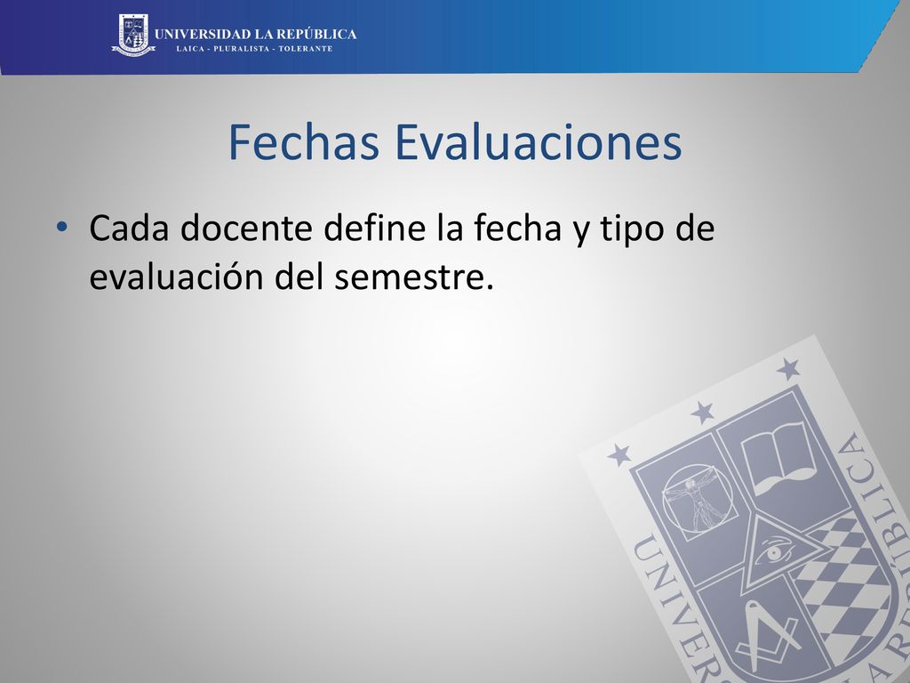 Fechas Evaluaciones Cada docente define la fecha y tipo de evaluación del semestre.