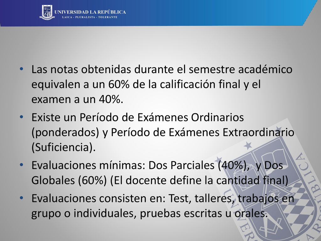 Las notas obtenidas durante el semestre académico equivalen a un 60% de la calificación final y el examen a un 40%.