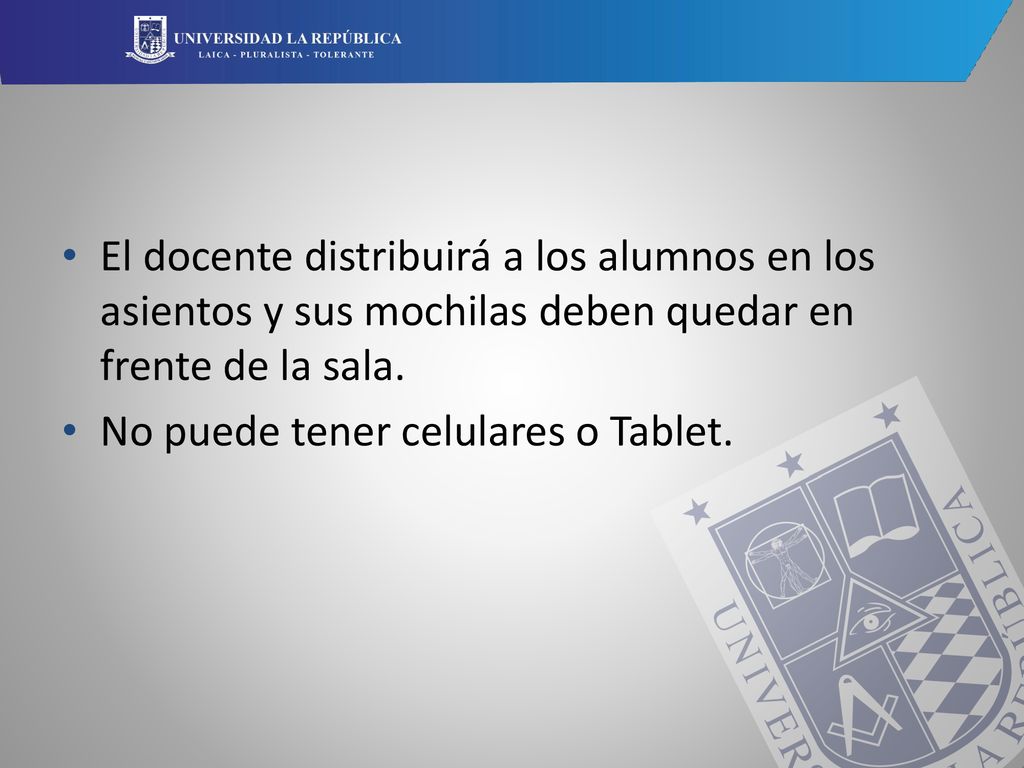 El docente distribuirá a los alumnos en los asientos y sus mochilas deben quedar en frente de la sala.