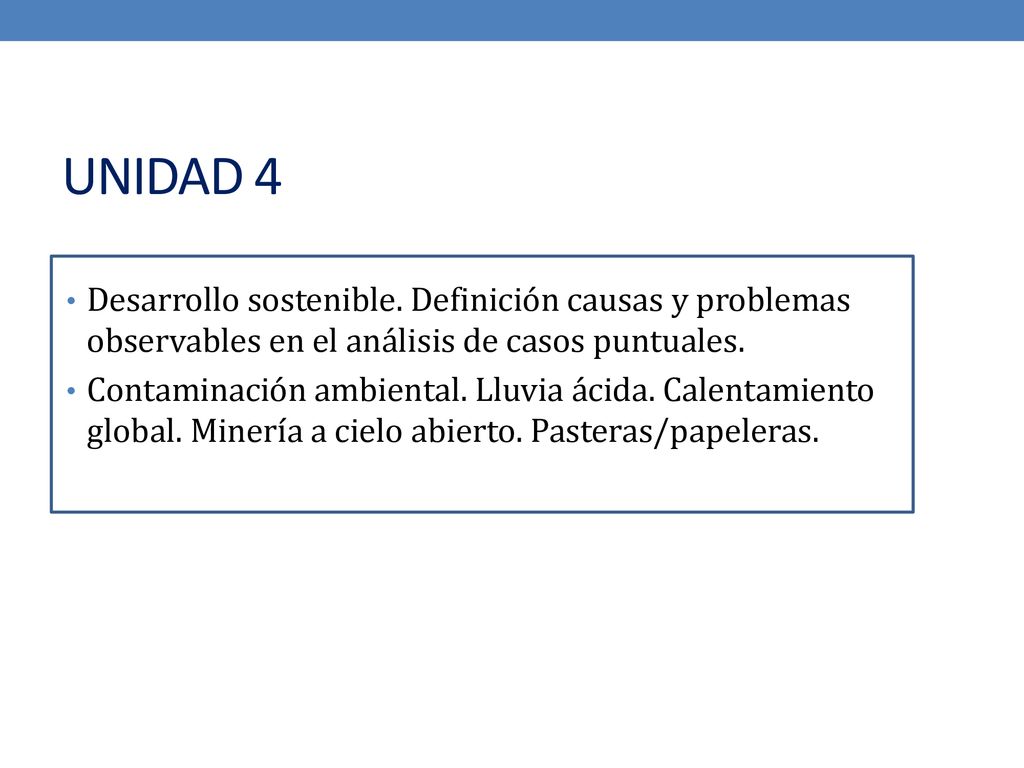 UNIDAD 4 Desarrollo sostenible. Definición causas y problemas observables en el análisis de casos puntuales.