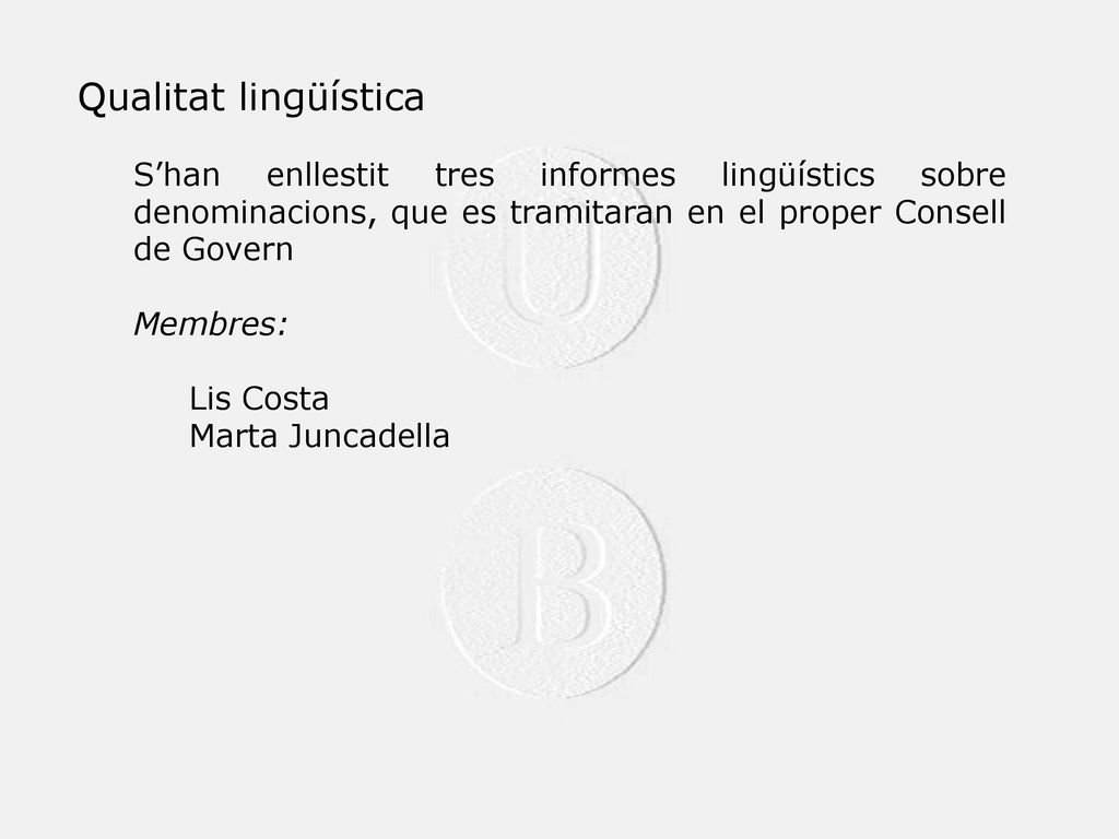Qualitat lingüística S’han enllestit tres informes lingüístics sobre denominacions, que es tramitaran en el proper Consell de Govern.