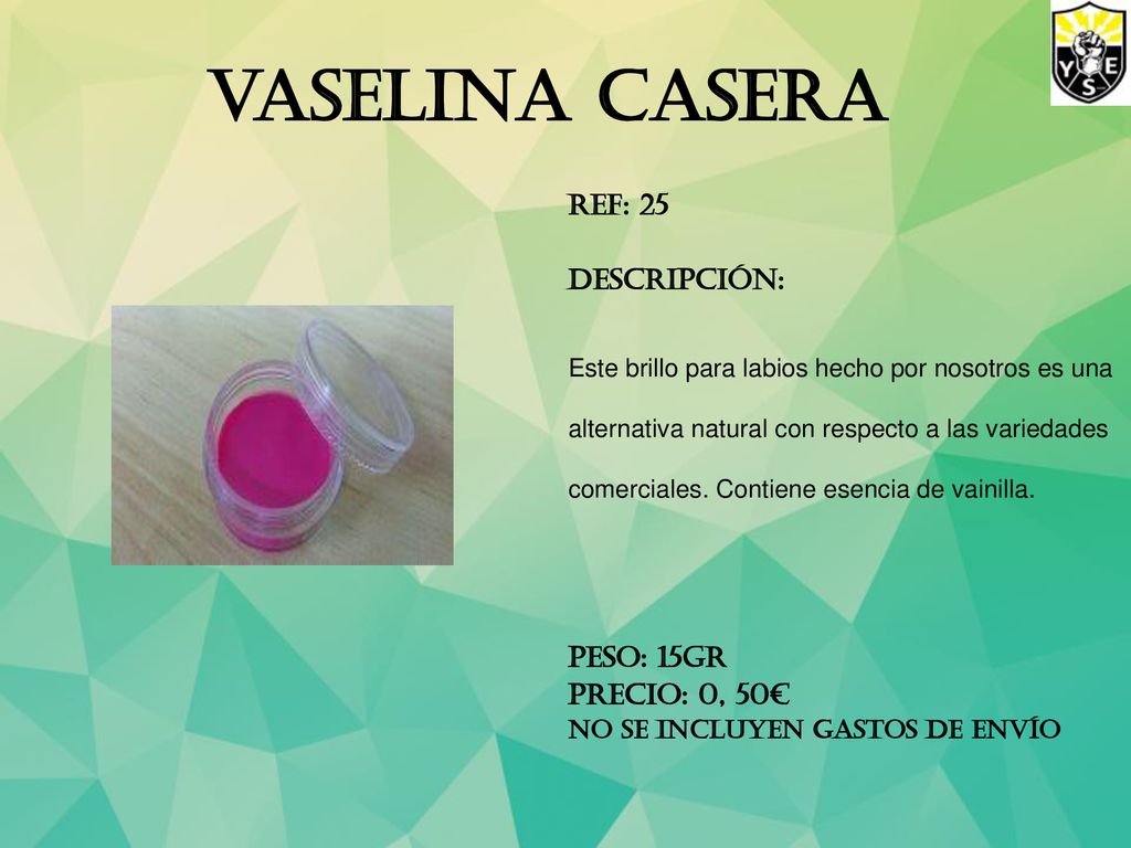 vaselina casera REF: 25 Descripción: PESO: 15gr Precio: 0, 50€