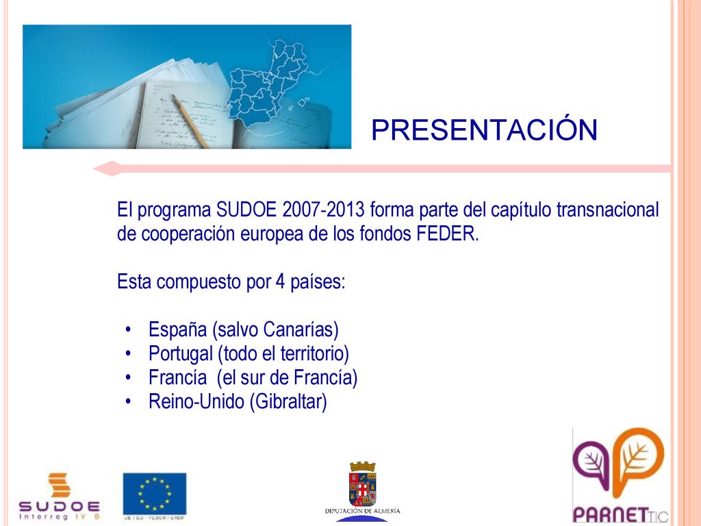 PRESENTACIÓN El programa SUDOE forma parte del capítulo transnacional de cooperación europea de los fondos FEDER.