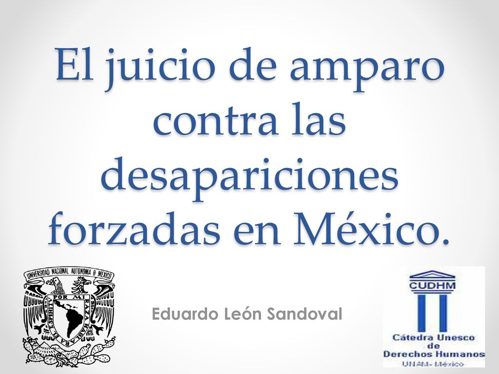 El juicio de amparo contra las desapariciones forzadas en México.