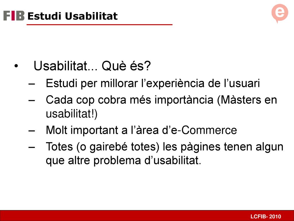 Usabilitat... Què és Estudi per millorar l’experiència de l’usuari