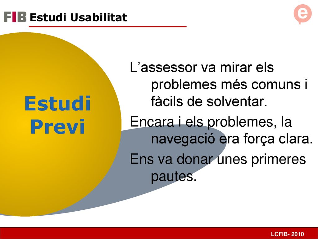 Estudi Usabilitat L’assessor va mirar els problemes més comuns i fàcils de solventar. Encara i els problemes, la navegació era força clara.