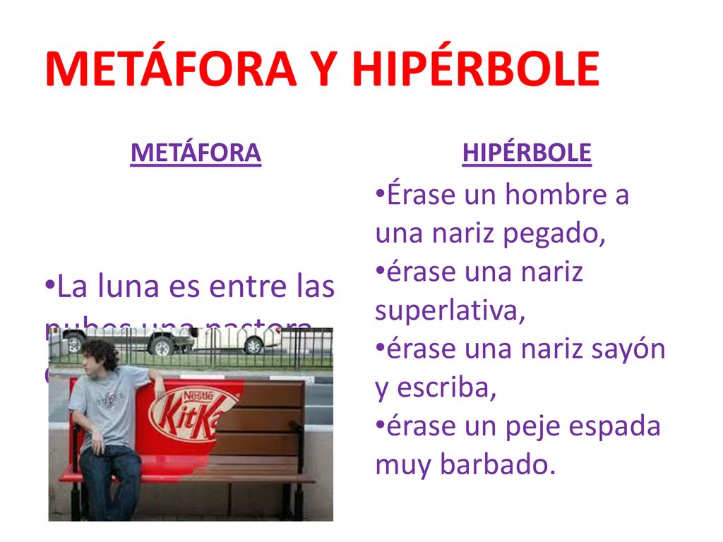 METÁFORA Y HIPÉRBOLE La luna es entre las nubes una pastora de plata.