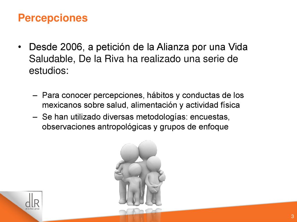 Percepciones Desde 2006, a petición de la Alianza por una Vida Saludable, De la Riva ha realizado una serie de estudios: