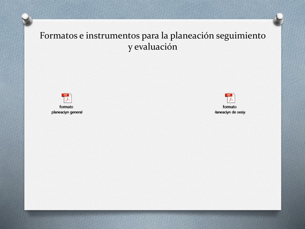 Formatos e instrumentos para la planeación seguimiento y evaluación