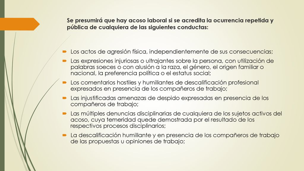 Se presumirá que hay acoso laboral si se acredita la ocurrencia repetida y pública de cualquiera de las siguientes conductas:
