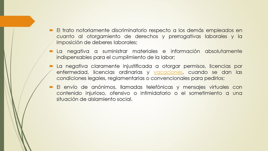 El trato notoriamente discriminatorio respecto a los demás empleados en cuanto al otorgamiento de derechos y prerrogativas laborales y la imposición de deberes laborales;