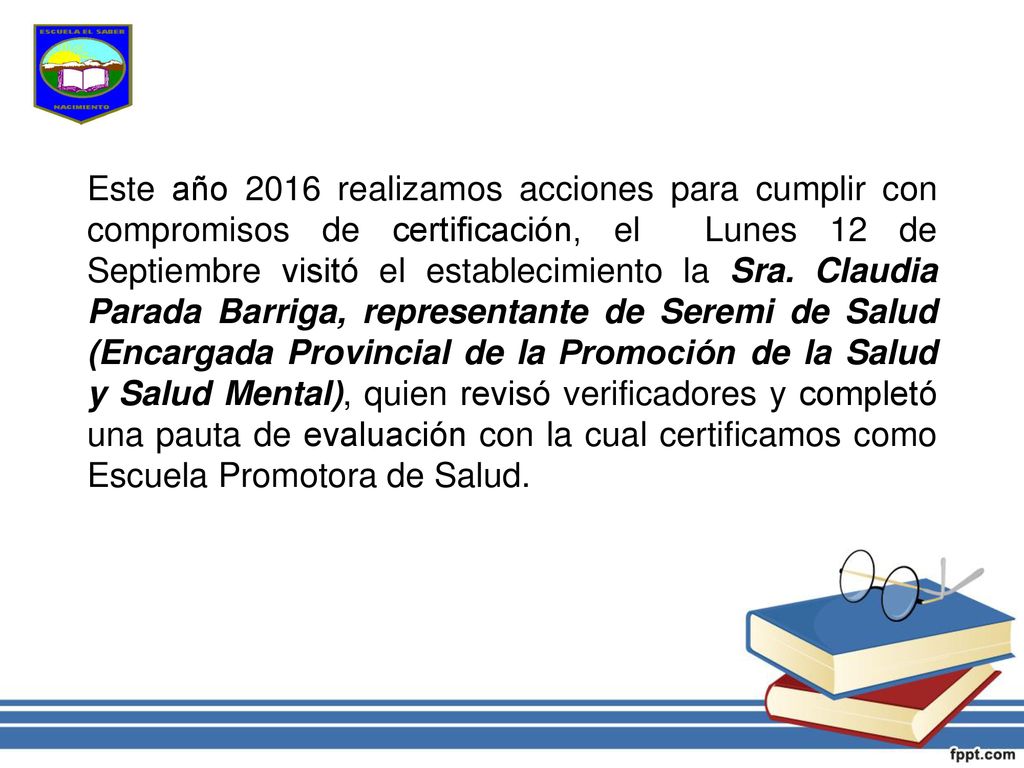 Este año 2016 realizamos acciones para cumplir con compromisos de certificación, el Lunes 12 de Septiembre visitó el establecimiento la Sra.