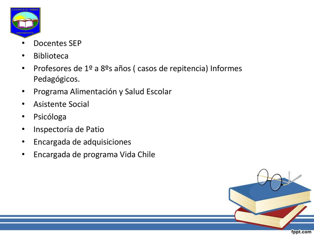 Docentes SEP Biblioteca. Profesores de 1º a 8ºs años ( casos de repitencia) Informes Pedagógicos. Programa Alimentación y Salud Escolar.