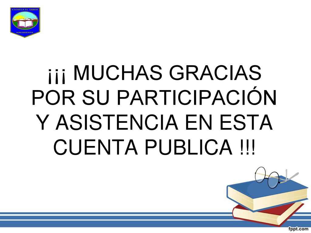 ¡¡¡ MUCHAS GRACIAS POR SU PARTICIPACIÓN Y ASISTENCIA EN ESTA CUENTA PUBLICA !!!