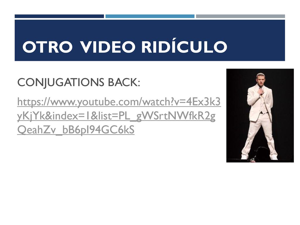 OTRO VIDEO RIDÍCULO CONJUGATIONS BACK:   v=4Ex3k3 yKjYk&index=1&list=PL_gWSrtNWfkR2g QeahZv_bB6pI94GC6kS