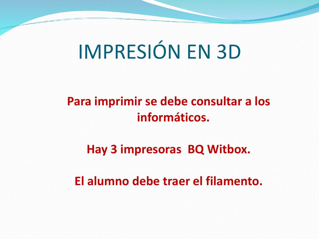 IMPRESIÓN EN 3D Para imprimir se debe consultar a los informáticos.