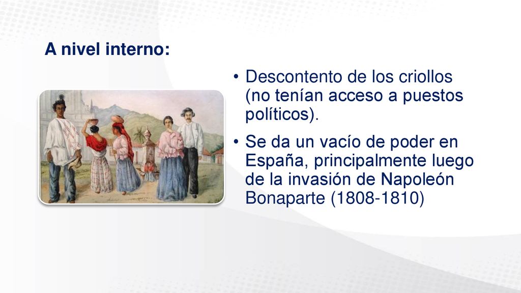 A nivel interno: Descontento de los criollos (no tenían acceso a puestos políticos).