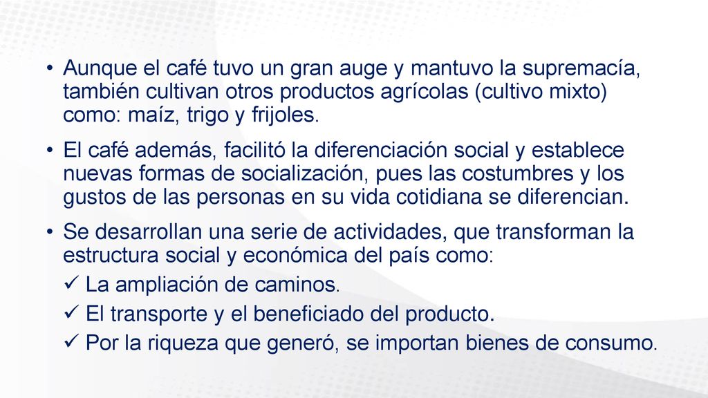 Aunque el café tuvo un gran auge y mantuvo la supremacía, también cultivan otros productos agrícolas (cultivo mixto) como: maíz, trigo y frijoles.