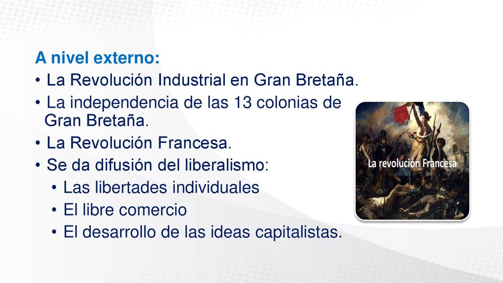 A nivel externo: La Revolución Industrial en Gran Bretaña. La independencia de las 13 colonias de Gran Bretaña.