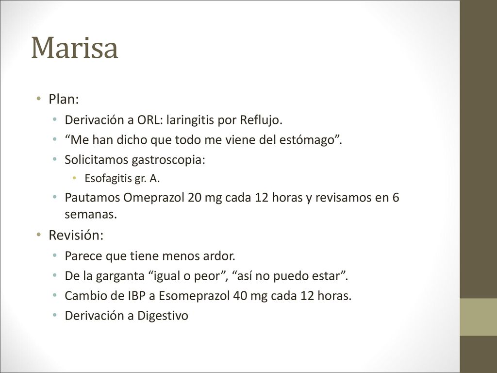 Marisa Plan: Revisión: Derivación a ORL: laringitis por Reflujo.