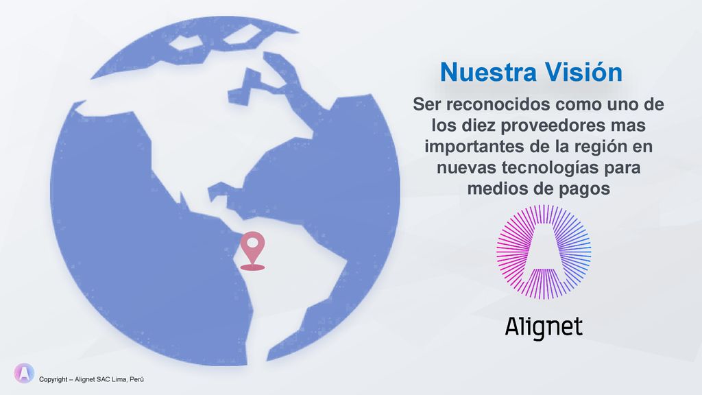 Nuestra Visión Ser reconocidos como uno de los diez proveedores mas importantes de la región en nuevas tecnologías para medios de pagos.