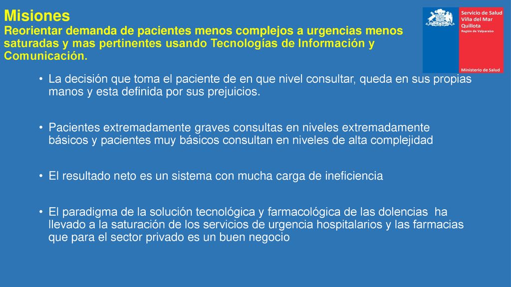 Misiones Reorientar demanda de pacientes menos complejos a urgencias menos saturadas y mas pertinentes usando Tecnologías de Información y Comunicación.