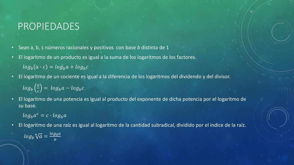 propiedades Sean a, b, c números racionales y positivos con base b distinta de 1.