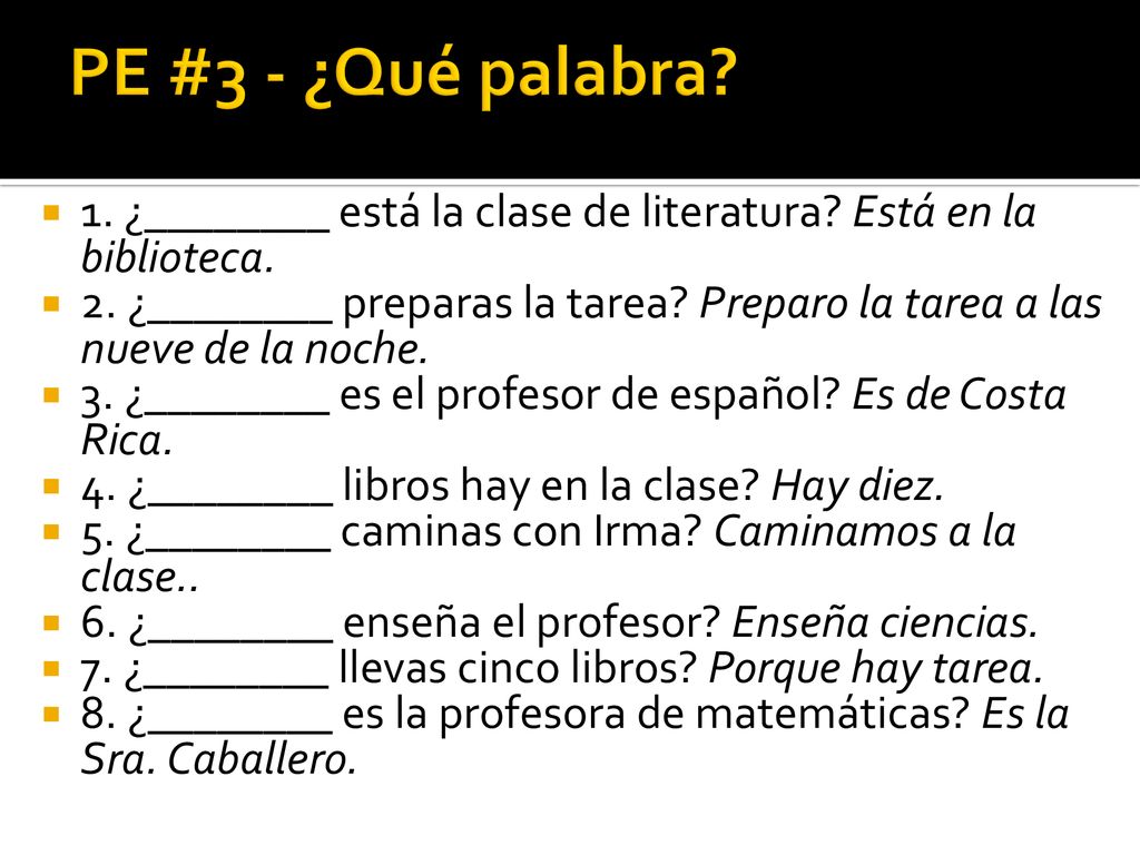 PE #3 - ¿Qué palabra 1. ¿________ está la clase de literatura Está en la biblioteca.