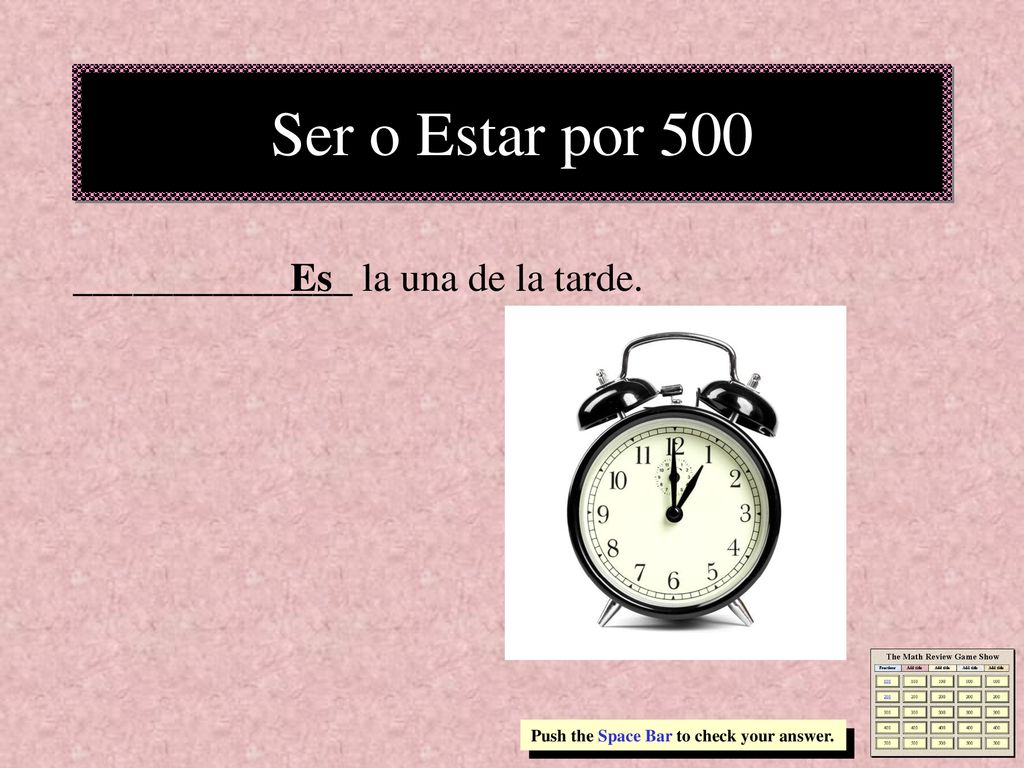 Ser o Estar por 500 ______________ la una de la tarde. Es